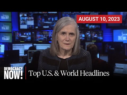 Top U.S. & World Headlines — August 10, 2023