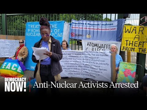 U.S. Activists Arrested at European Air Bases Protesting U.S. Nuclear Weapons Stationed There