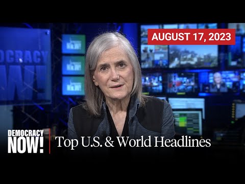 Top U.S. & World Headlines — August 17, 2023
