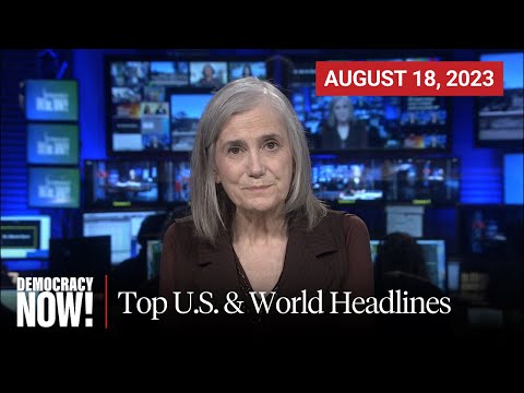 Top U.S. & World Headlines — August 18, 2023