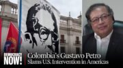 Gustavo Petro Denounces U.S. Intervention in Americas, from Chilean Coup to Drug War