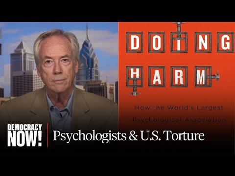 “Doing Harm”: Roy Eidelson on American Psychological Association’s Embrace of U.S. Torture Program