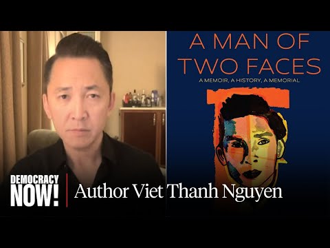 “A Man of Two Faces”: Author Viet Thanh Nguyen on New Memoir, U.S. Imperialism, Vietnam & More