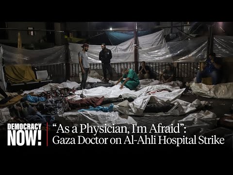 After Al-Ahli Hospital Blast Kills 500, Gaza Doctor Fears for His Life & Safety of His Patients
