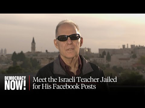 Israeli History Teacher Arrested & Jailed for Facebook Posts Opposing Killing of Palestinians